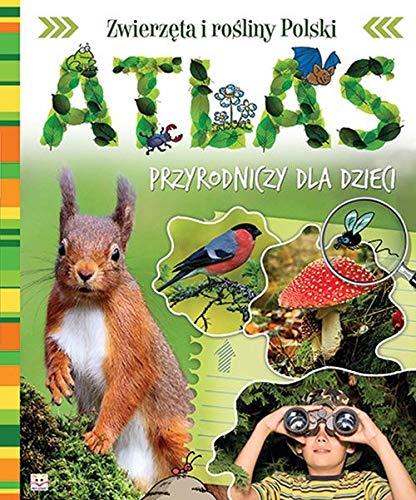 ZWIERZĘTA I ROŚLINY POLSKI. ATLAS PRZYRODNICZY DLA