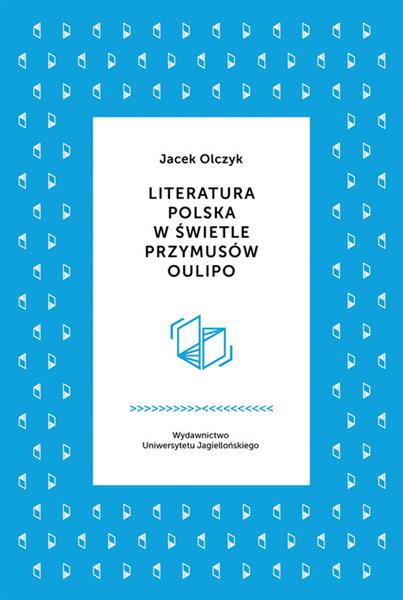 LITERATURA POLSKA W ŚWIETLE PRZYMUSÓW OULIPO