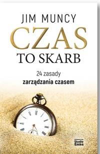 CZAS TO SKARB. 24 ZASADY ZARZĄDZANIA CZASEM