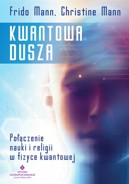 KWANTOWA DUSZA. POŁĄCZENIE NAUKI I RELIGII