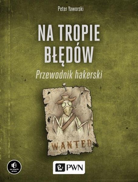 NA TROPIE BŁĘDÓW. PRZEWODNIK HAKERSKI