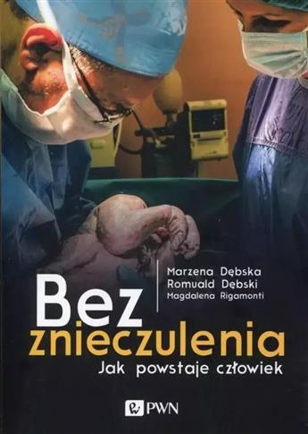 Bez znieczulenia. Jak powstaje człowiek