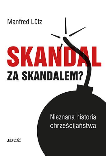 SKANDAL ZA SKANDALEM? NIEZNANA HISTORIA CHRZEŚCIJA