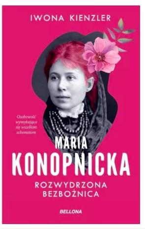 MARIA KONOPNICKA. ROZWYDRZONA BEZBOŻNICA