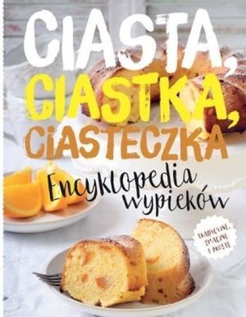 Encyklopedia wypieków. Ciasta, ciastka, ciasteczka