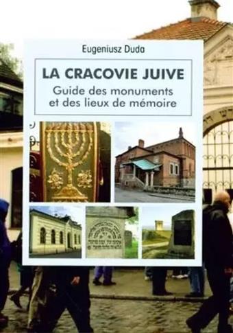 LA CRACOVIE JUIVE. GUIDE DES MONUMENT AT DES LIEUX