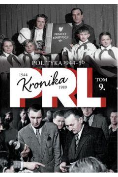 KRONIKA PRL 1944-1989 TOM 9 POLITYKA LATA 1944-195