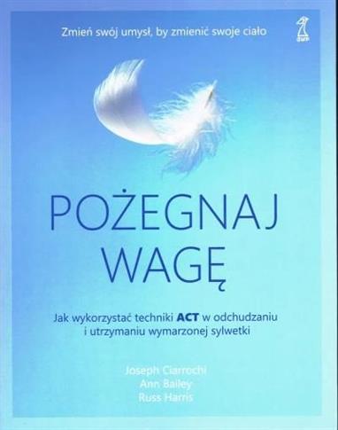 Pożegnaj wagę. Jak wykorzystać techniki ACT w odch