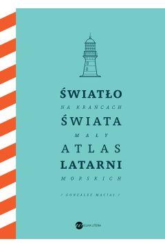 ŚWIATŁO NA KRAŃCACH ŚWIATA. MAŁY ATLAS LATARNI MOR