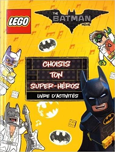 LEGO BATMAN MOVIE CHOISIS TON SUPER HEROS: LIVRE D