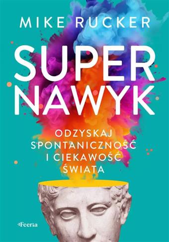 Supernawyk. Odzyskaj spontaniczność i ciekawość św