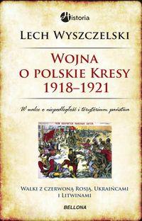 WOJNA O POLSKIE KRESY 1918-1921