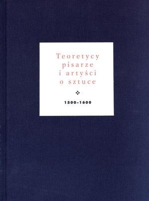 TEORETYCY, PISARZE I ARTYŚCI O SZTUCE 1500-1600