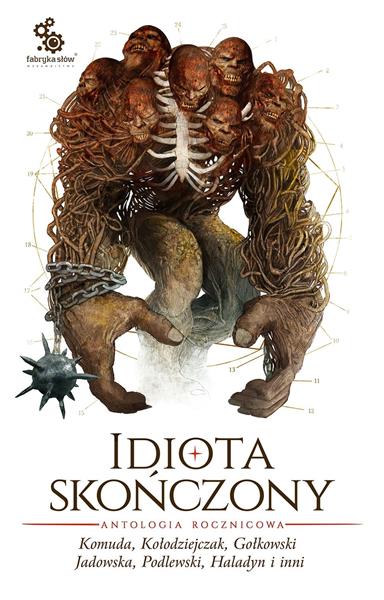 IDIOTA SKOŃCZONY. ANTOLOGIA ROCZNICOWA