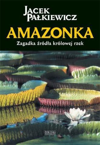 Amazonka. Zagadka źródła królowej rzek