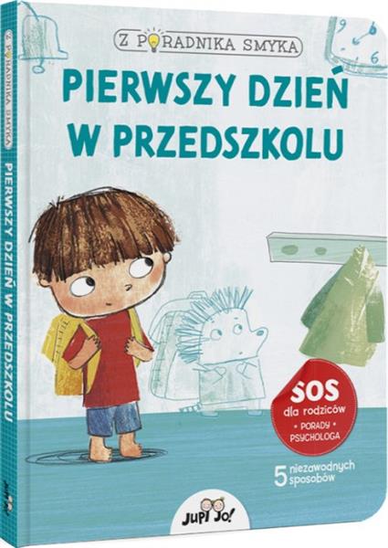 Z PORADNIKA SMYKA. PIERWSZY DZIEŃ W PRZEDSZKOLU