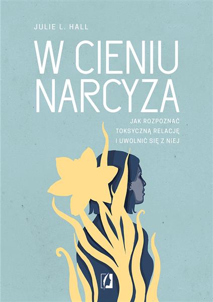 W CIENIU NARCYZA. JAK ROZPOZNAĆ TOKSYCZNĄ RELACJĘ