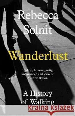 WANDERLUST : A HISTORY OF WALKING