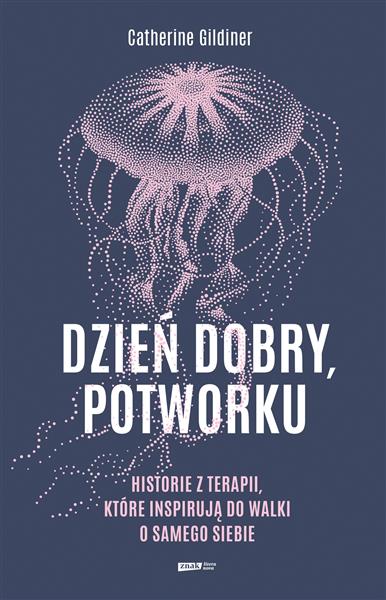 DZIEŃ DOBRY, POTWORKU. HISTORIE Z TERAPII, KTÓRE I