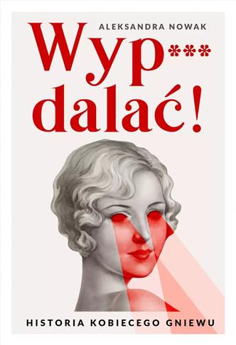 Wyp***dalać! Historia kobiecego gniewu