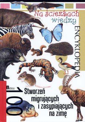 Encyklopedia Na ścieżkach wiedzy. 100 stworzeń ...