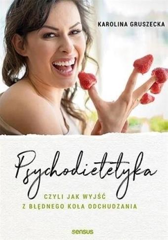 Psychodietetyka, czyli jak wyjść z błędnego koła