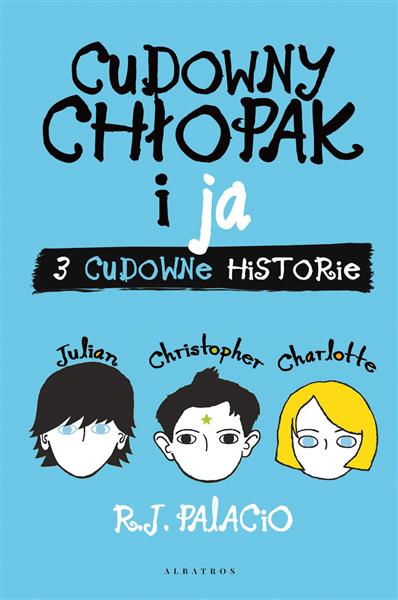 CUDOWNY CHŁOPAK I JA. TRZY CUDOWNE HISTORIE