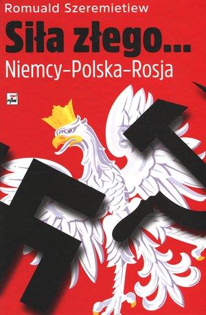 SIŁA ZŁEGO... NIEMCY-POLSKA-ROSJA