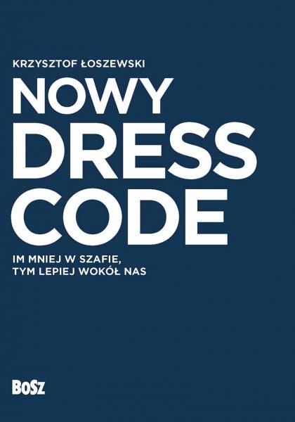 NOWY DRESS CODE. IM MNIEJ W SZAFIE, TYM LEPIEJ WOK