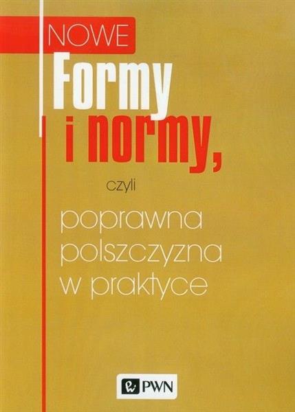 FORMY I NORMY, CZYLI POPRAWNA POLSZCZYZNA W PRAKTY