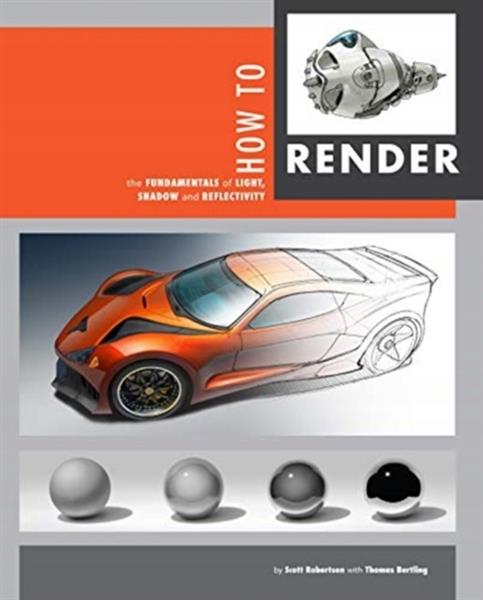 HOW TO RENDER : THE FUNDAMENTALS OF LIGHT, SHADOW