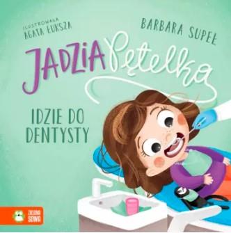 JADZIA PĘTELKA IDZIE DO DENTYSTY S.NOWY