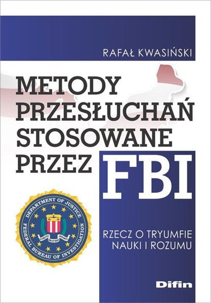 METODY PRZESŁUCHAŃ STOSOWANE PRZEZ FBI. RZECZ O TR