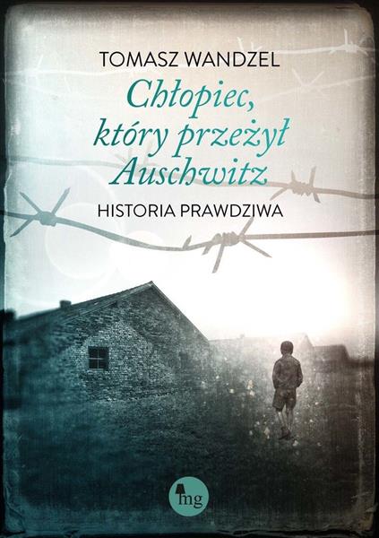 CHŁOPIEC, KTÓRY PRZEŻYŁ AUSCHWITZ. HISTORIA