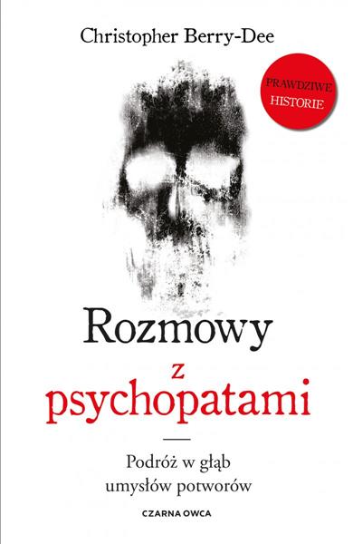 ROZMOWY Z PSYCHOPATAMI. PODRÓŻ W GŁĄB UMYSŁÓW