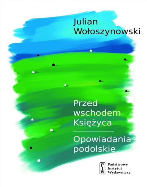 PRZED WSCHODEM KSIĘŻYCA / OPOWIADANIA PODOLSKIE