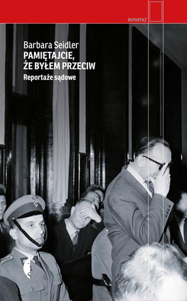 PAMIĘTAJCIE, ŻE BYŁEM PRZECIW. REPORTAŻE SĄDOWE