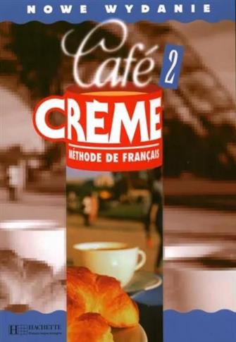 Cafe Creme 2. Nowe wydanie. Podręcznik do języka