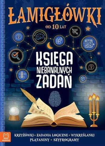 ŁAMIGŁÓWKI. KSIĘGA NIEBANALNYCH ZADAŃ 10+