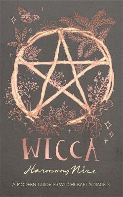 WICCA : A MODERN GUIDE TO WITCHCRAFT AND MAGICK