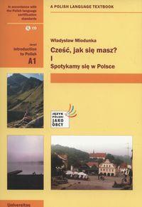 CZEŚĆ, JAK SIĘ MASZ? CZĘŚĆ 1. SPOTYKAMY SIĘ W POLS