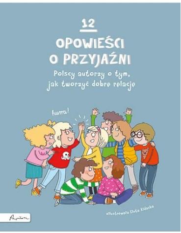 12 OPOWIEŚCI O PRZYJAŹNI. POLSCY AUTORZY S.NOWY