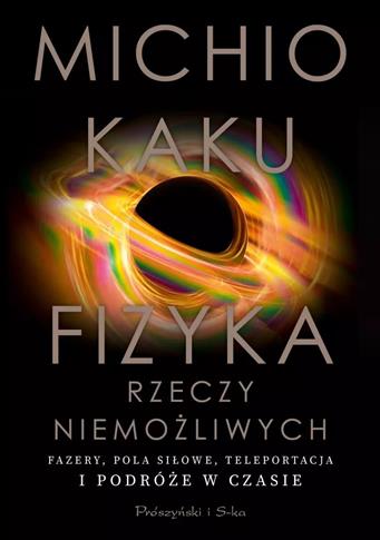 Fizyka rzeczy niemożliwych. Fazery, pola siłowe, t