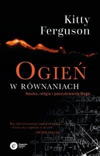 OGIEŃ W RÓWNANIACH. NAUKA, RELIGIA I POSZUKIWANIE