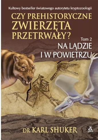 Czy prehistoryczne zwierzęta przetrwały? Tom 2