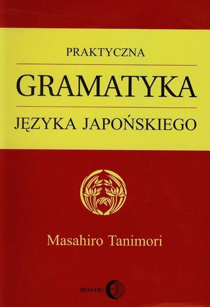 PRAKTYCZNA GRAMATYKA JĘZYKA JAPOŃSKIEGO