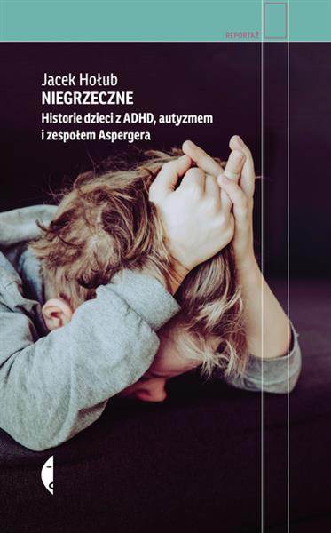 NIEGRZECZNE. HISTORIE DZIECI Z ADHD, AUTYZMEM?