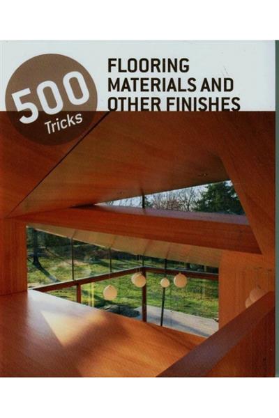 500 TRICKS FLOORING MATERIALS AND OTHER FINISH