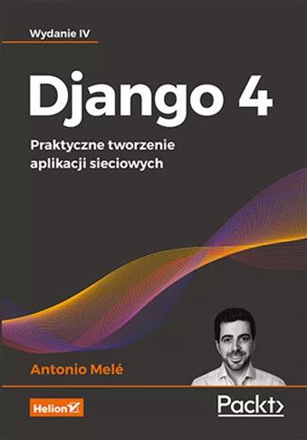 Django 4. Praktyczne tworzenie aplikacji sieciowyc