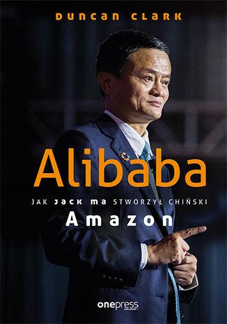 ALIBABA JAK JACK MA STWORZYŁ CHIŃSKI AMAZON